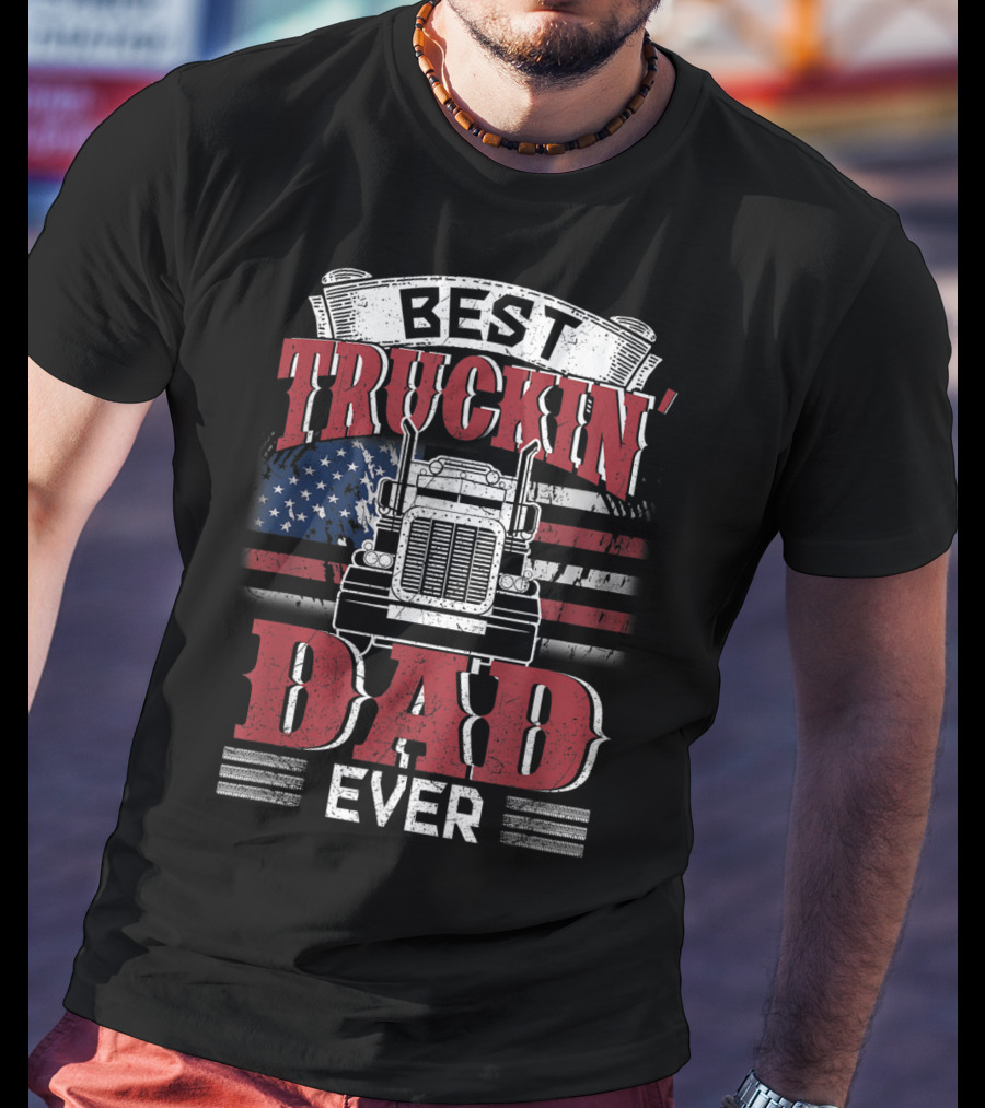 Best Truckin' Dad Ever Trucking American Flag T-Shirt