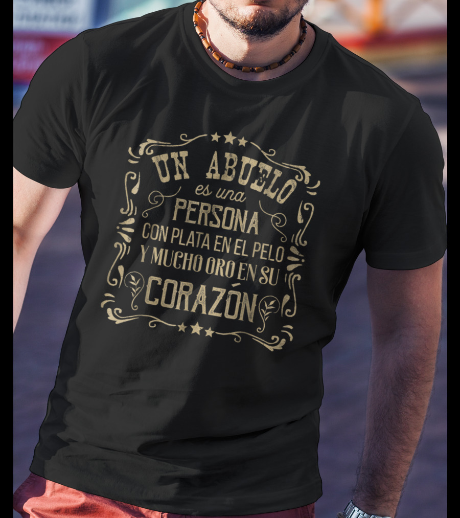 Un Abuelo Es Una Persona Con Plata En El Pelo Y Mucho Oro En Su Corazón T-Shirt