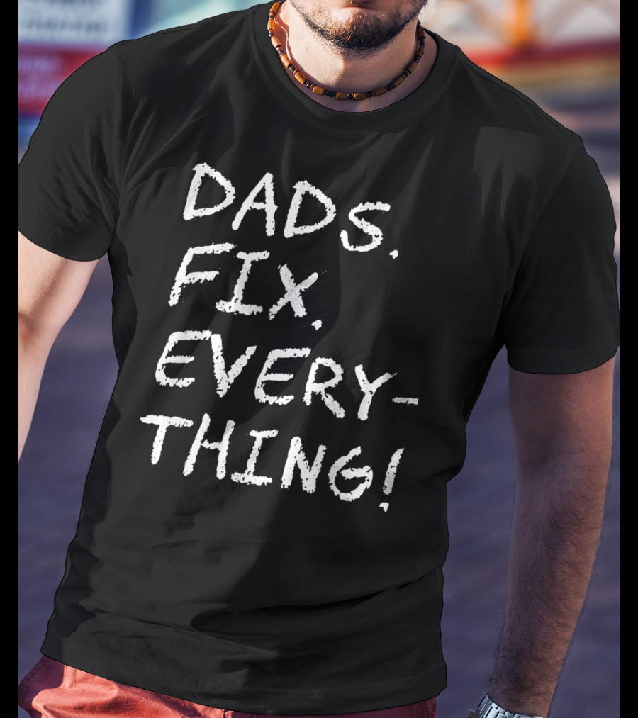Dads Fix Everything Birthday Mens T-Shirt
