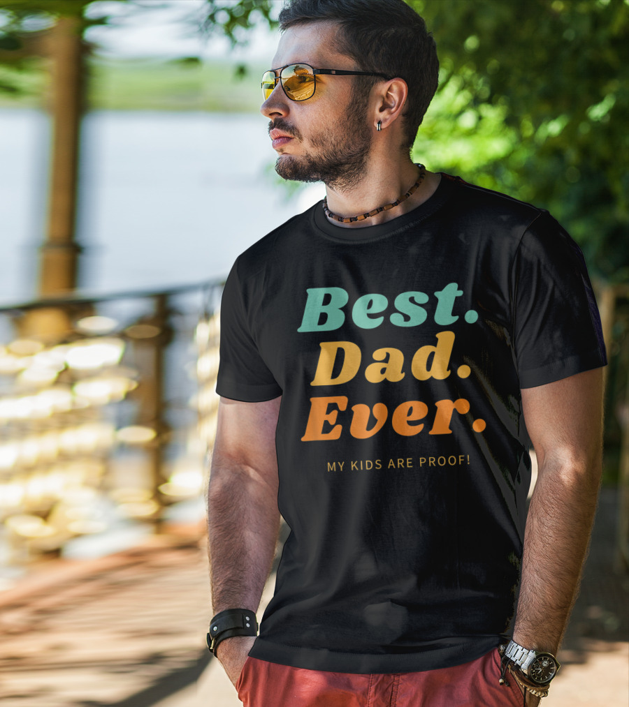 Best Dad Ever My Kids Are Proof Father's Day T-Shirt