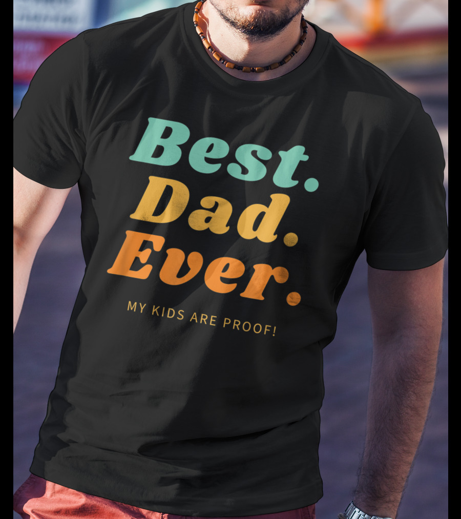 Best Dad Ever My Kids Are Proof Father's Day T-Shirt