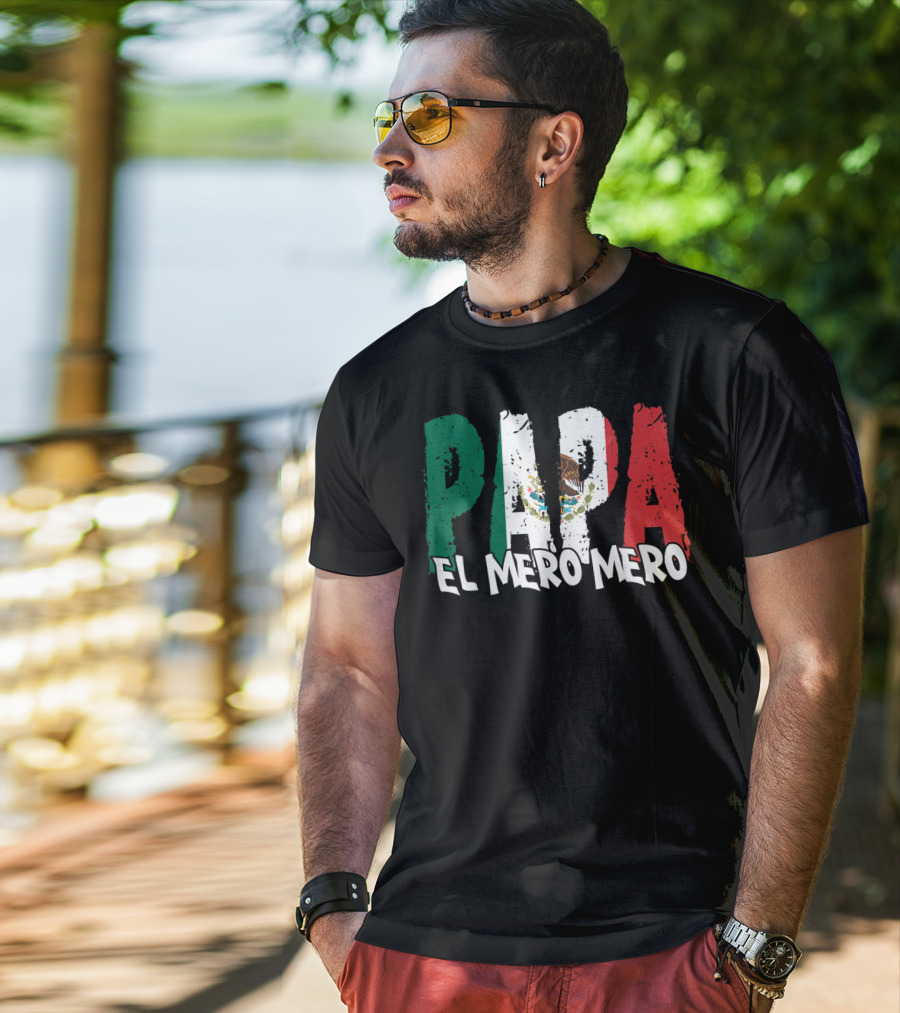 Papa El Mero Mero Mexican Flag Feliz Dia T-Shirt