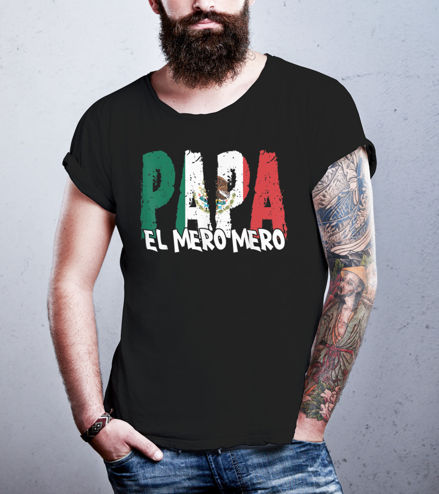 Papa El Mero Mero Mexican Flag Feliz Dia T-Shirt