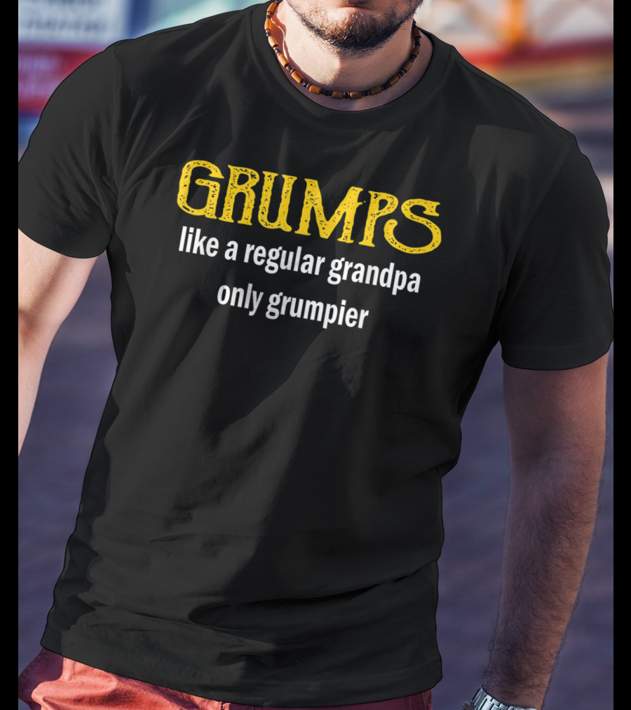 Grumps Like A Regular Grandpa Only Grumpier T-Shirt
