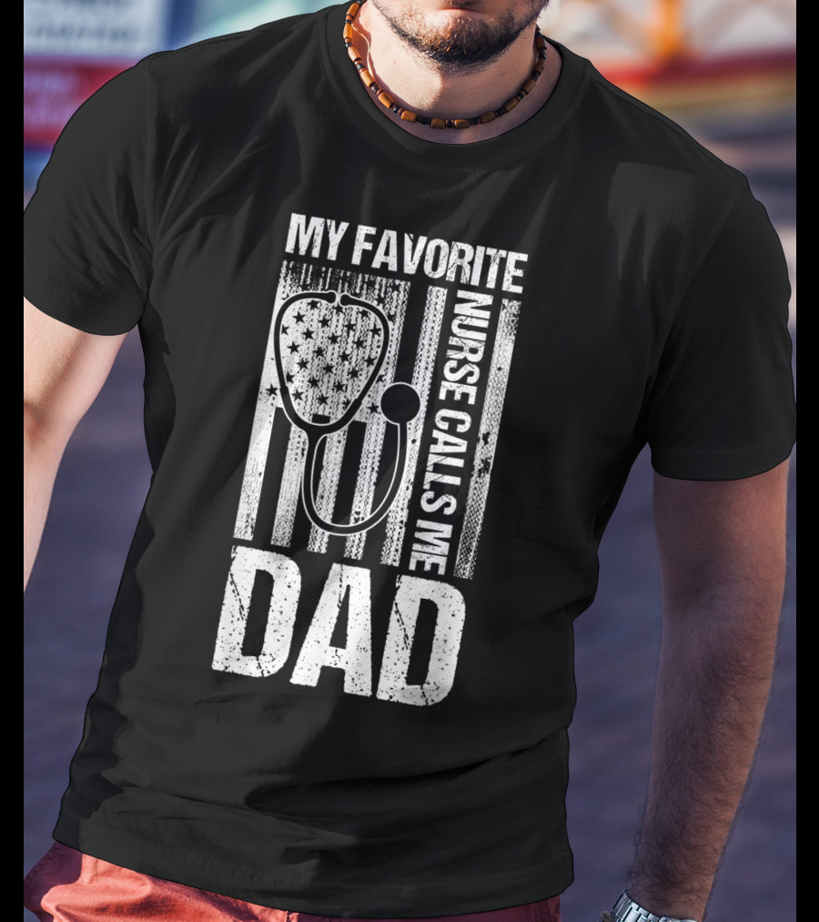 My Favorite Nurse Calls Me Dad American Flag Stethoscope T-Shirt