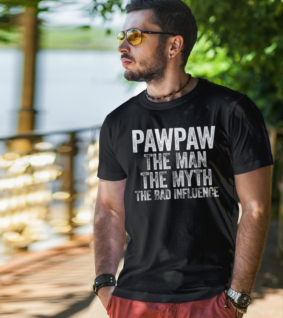 Pawpaw The Man The Myth The Bad Influence T-Shirt