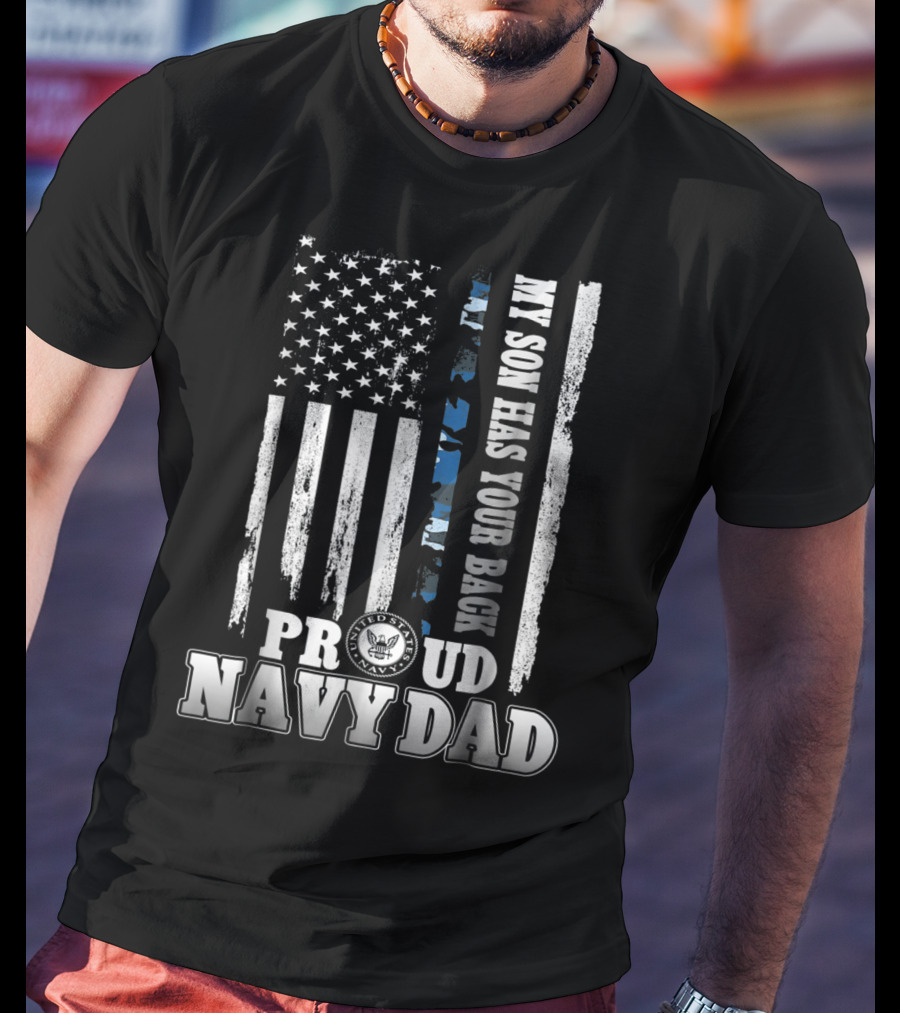 My Son Has Your Back Proud Navy Dad With American Flag And Navy Emblem T-Shirt