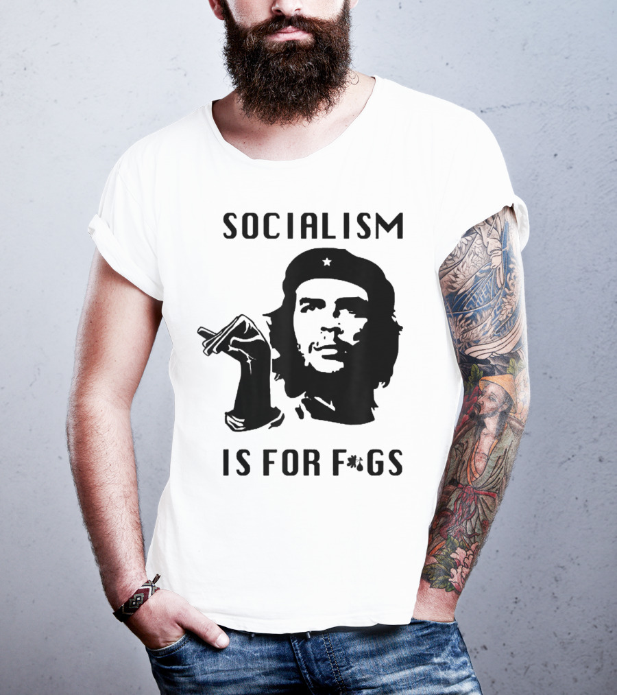 SOCIALISM IS FOR F*GS Che Guevara T-Shirt