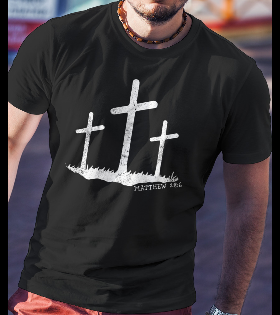 Spiritual Clothes With Matthew 28:6 Bible Verse And Three Crosses T-Shirt