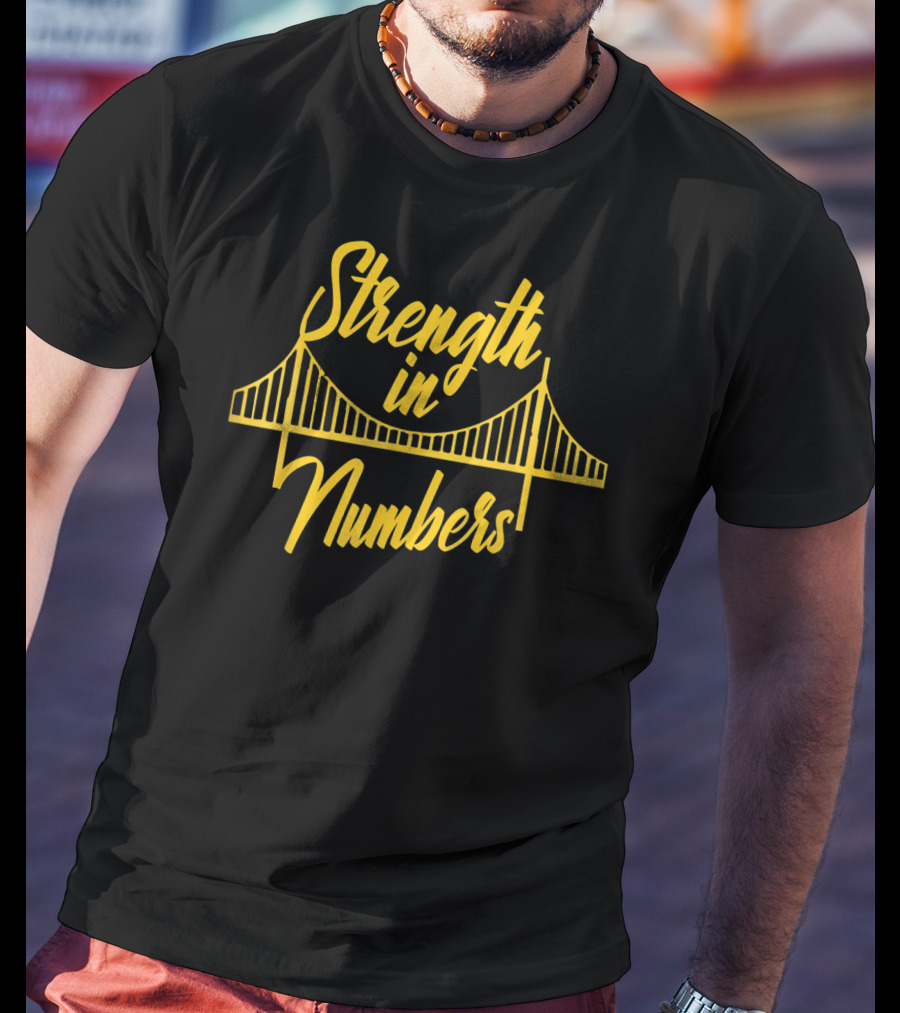 Strength In Numbers Golden State Bay Area Warriors Bridge T-Shirt