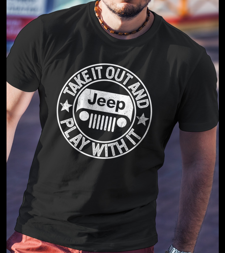 Take It Out And Play With It Jeep Off-Road Adventure Jeep Grille T-Shirt