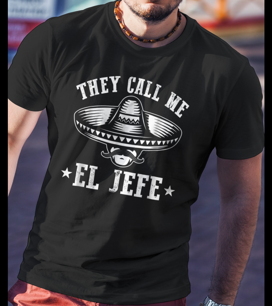 They Call Me El Jefe Sombrero Boss Appreciation Hispan Heritage T-Shirt