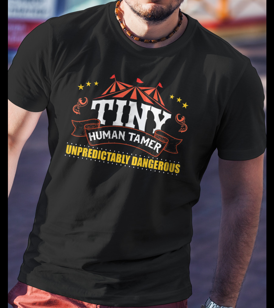 Tiny Human Tamer Unpredictably Dangerous Circus Lover T-Shirt