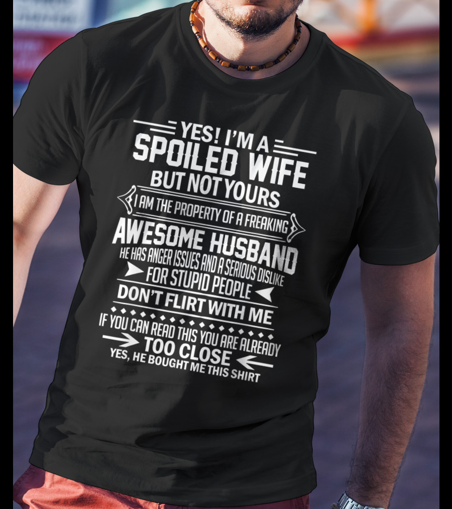Yes I'm A Spoiled Wife But Not Yours I Am The Property Of A Freaking Awesome Husband T-Shirt