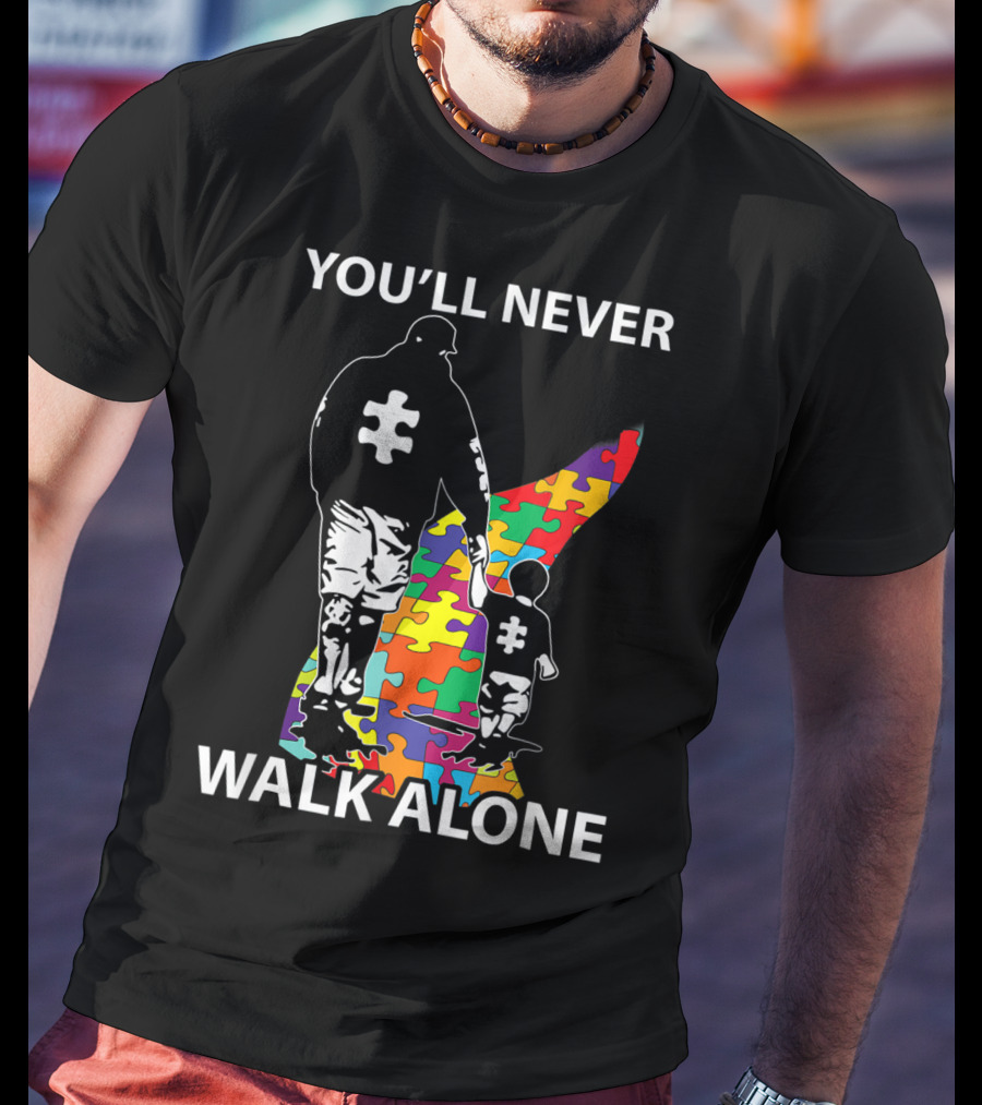 You'll Never Walk Alone Puzzle Pieces Autism Father And Child T-Shirt
