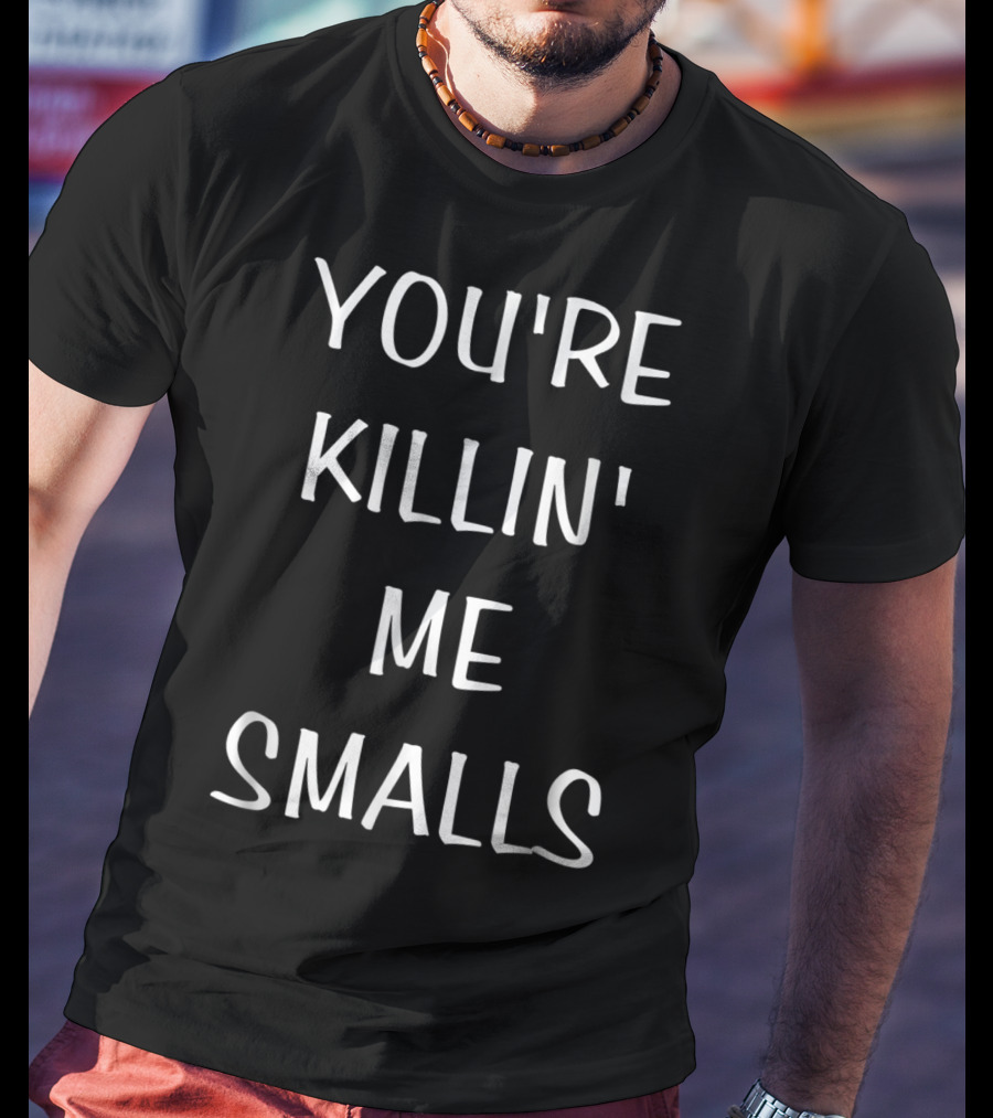 You're Killin Me Smalls Baseball T-Shirt
