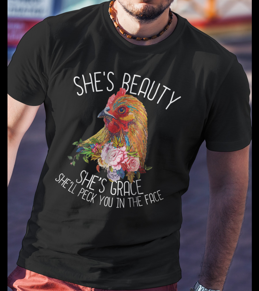 She's Beauty She's Grace She'll Peck You In The Face T-Shirt