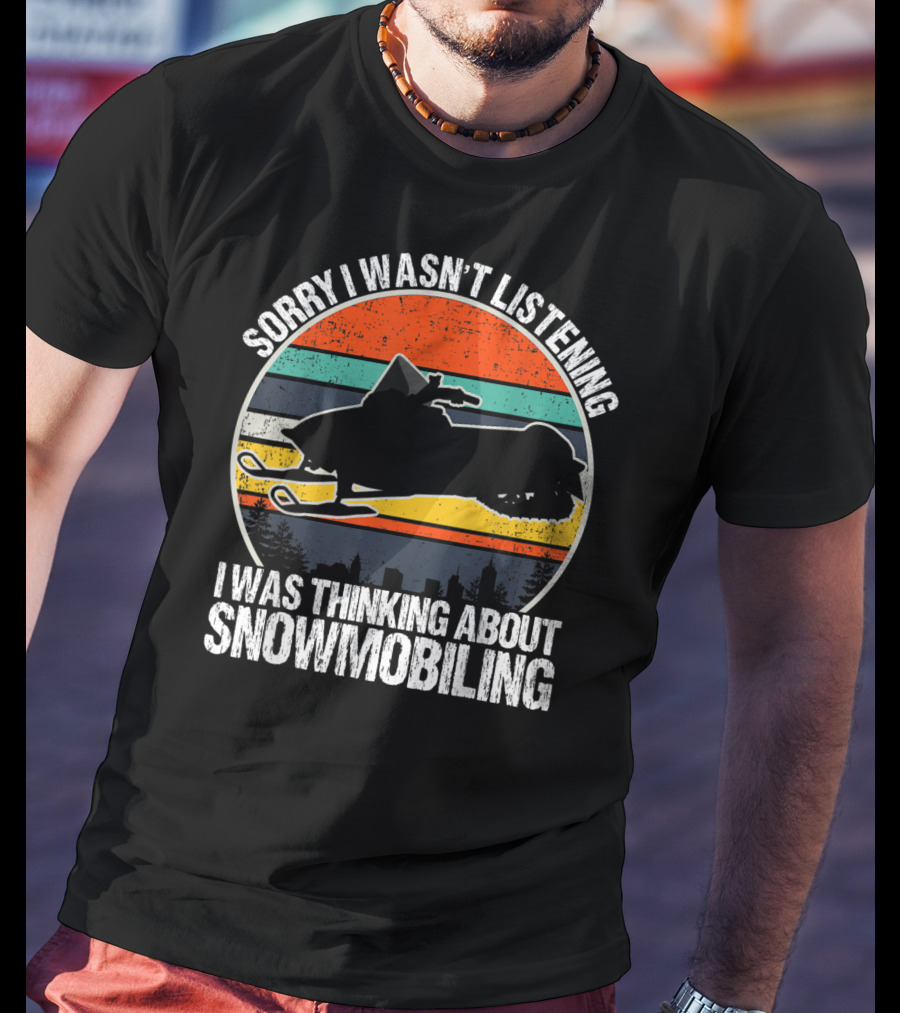 Sorry I Wasn't Listening I Was Thinking About Snowmobiling Vintage Snowmobiling For Snowmobile T-Shirt