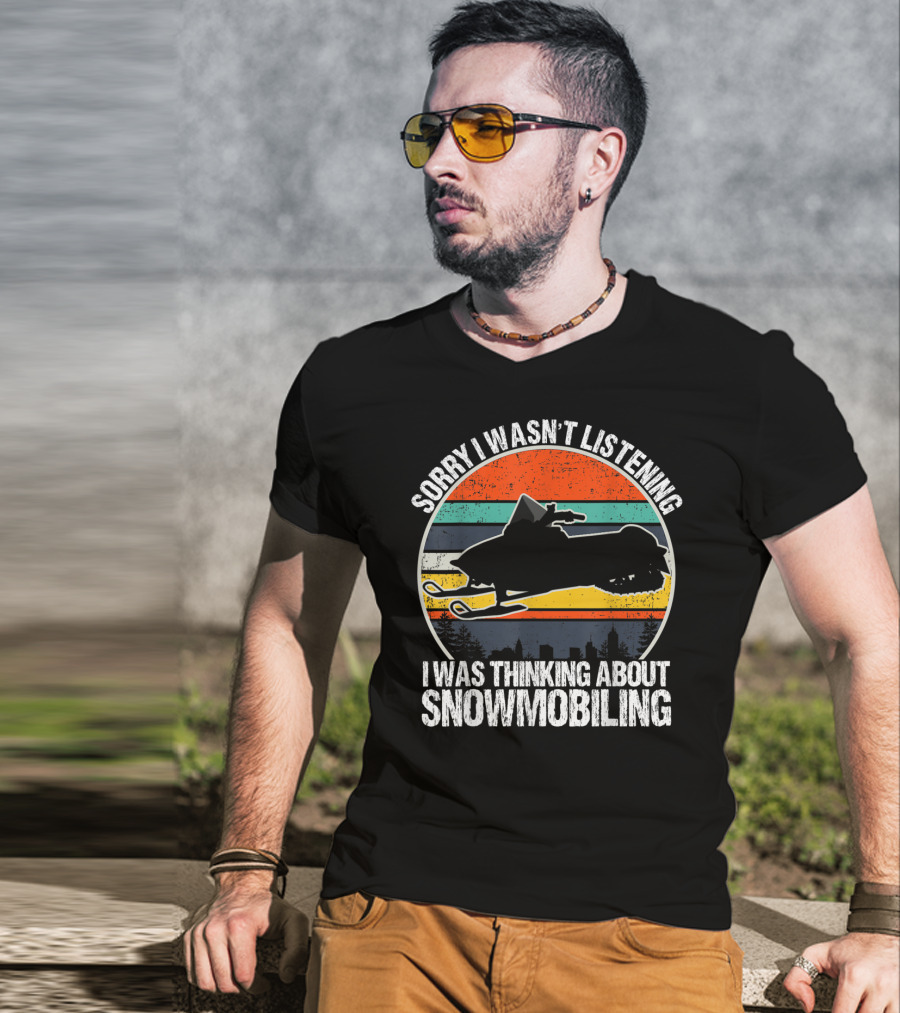 Sorry I Wasn't Listening I Was Thinking About Snowmobiling Vintage Snowmobiling For Snowmobile T-Shirt