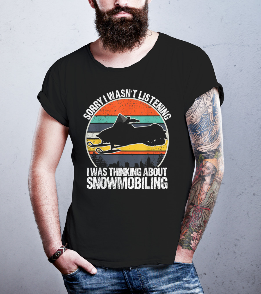 Sorry I Wasn't Listening I Was Thinking About Snowmobiling Vintage Snowmobiling For Snowmobile T-Shirt