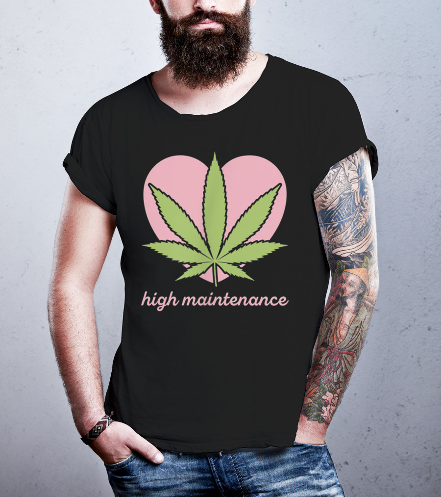 High Maintenance Weed Leaf Heart Funny Mariju T-Shirt