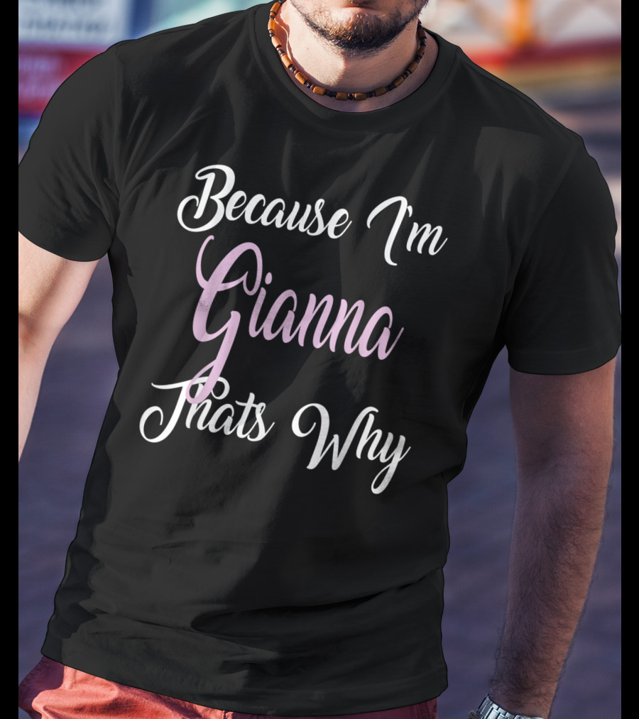 Because I'm Gianna That's Why Gianna Name T-Shirt