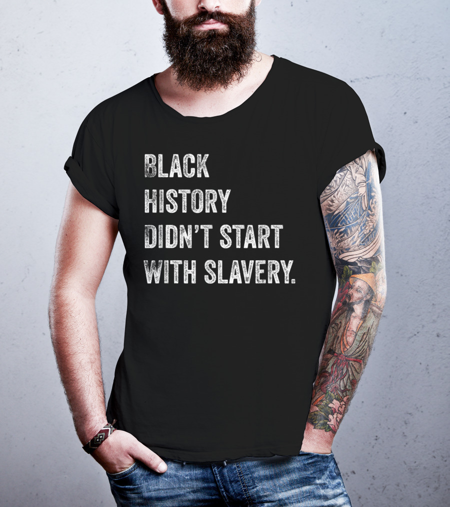 Black History Didn't Start With Slavery Pro Black Pride T-Shirt
