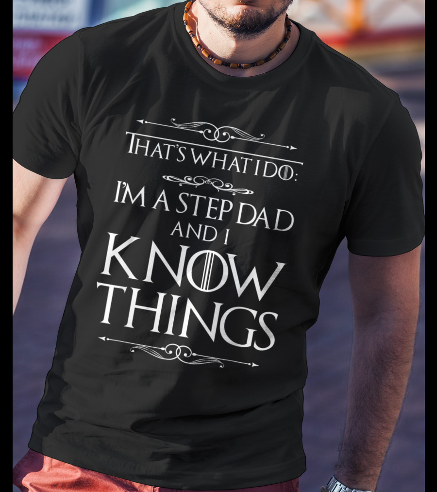 That's What I Do I'm A Step Dad And I Know Things T-Shirt