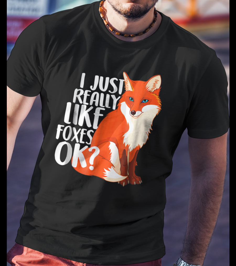 I Just Really Like Foxes OK? Funny Orange Fox T-Shirt
