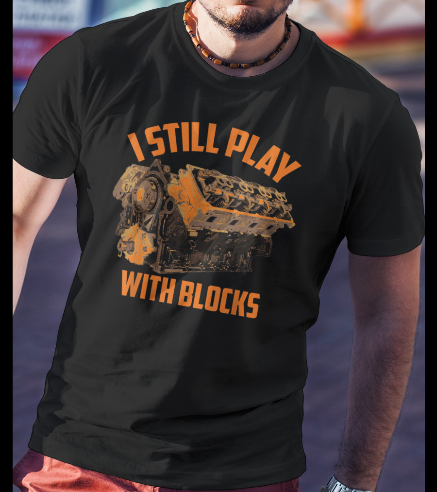I Still Play With Blocks Engine Racing Maintenance T-Shirt