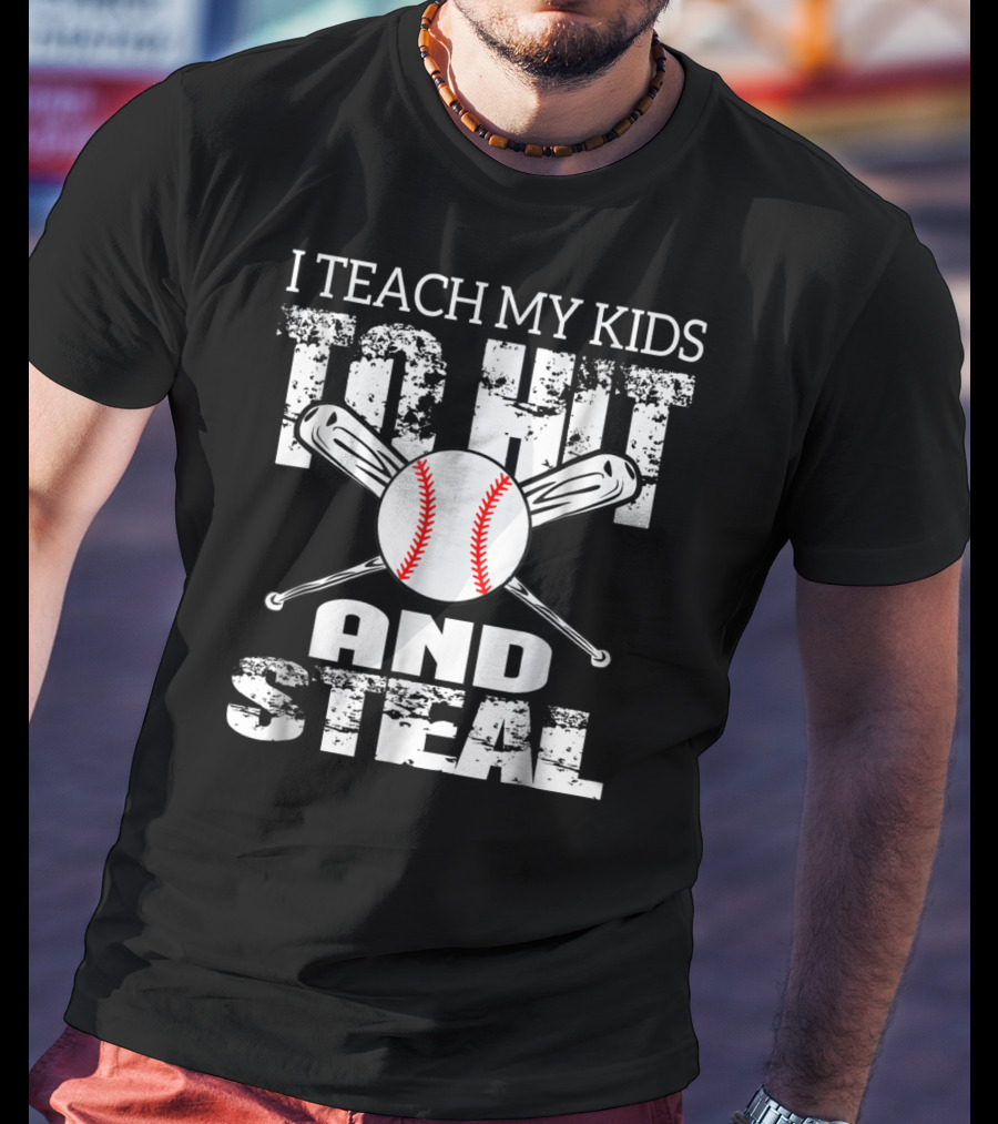 I Teach My Kids To Hit And Steal Baseball Dad Bat And Ball T-Shirt