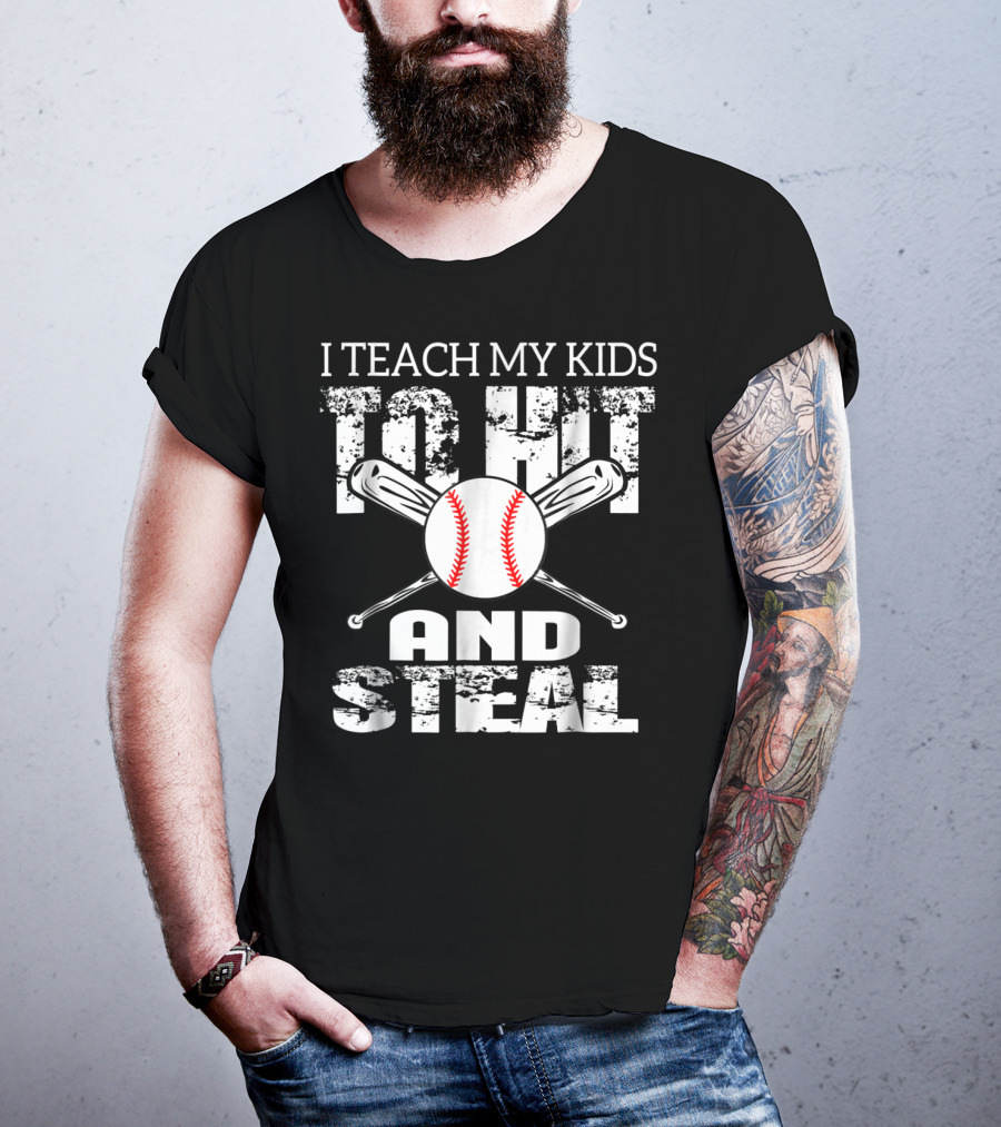 I Teach My Kids To Hit And Steal Baseball Dad Bat And Ball T-Shirt