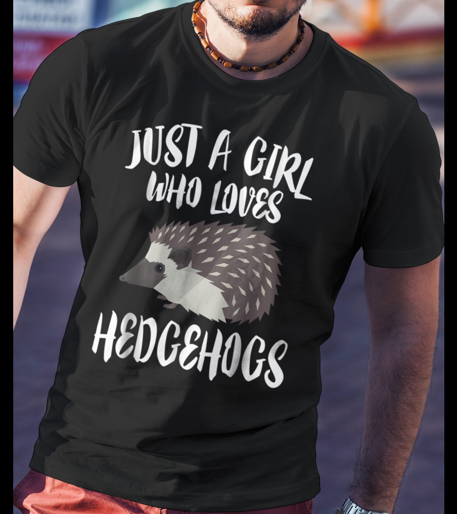 Just A Girl Who Loves Hedgehogs Owner Lover T-Shirt