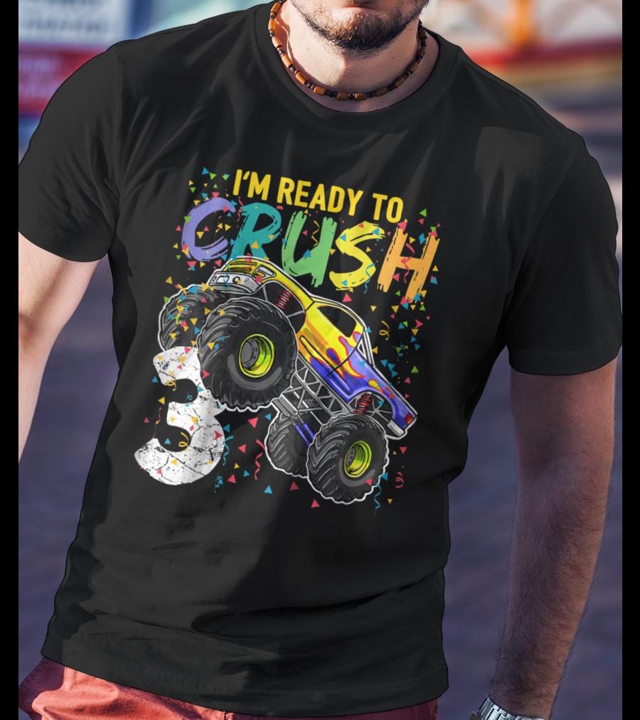 I'm Ready To Crush Monster Truck 3rd Birthday 3 T-Shirt