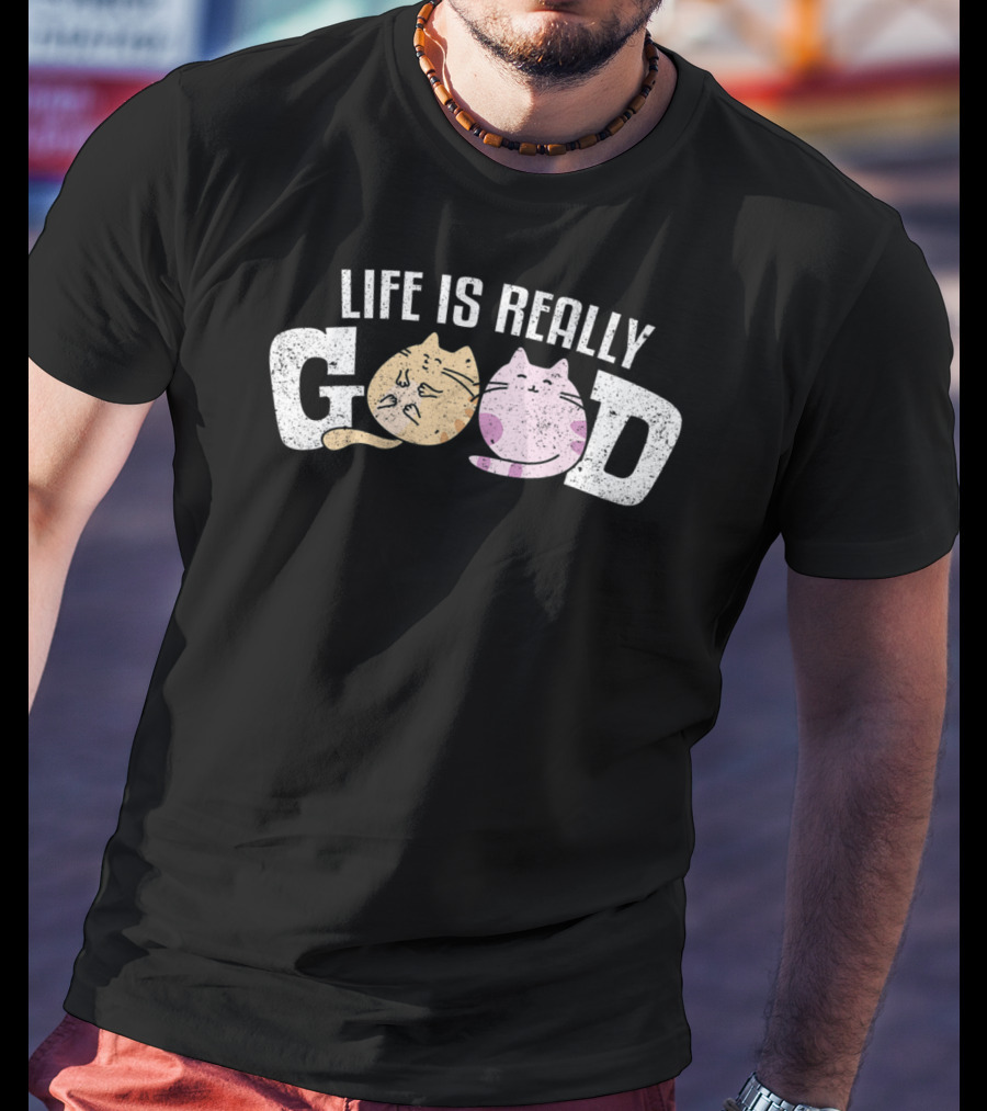 Life Is Really Good Cats Kitty Pet Feline Fur Playful Cat Faces T-Shirt