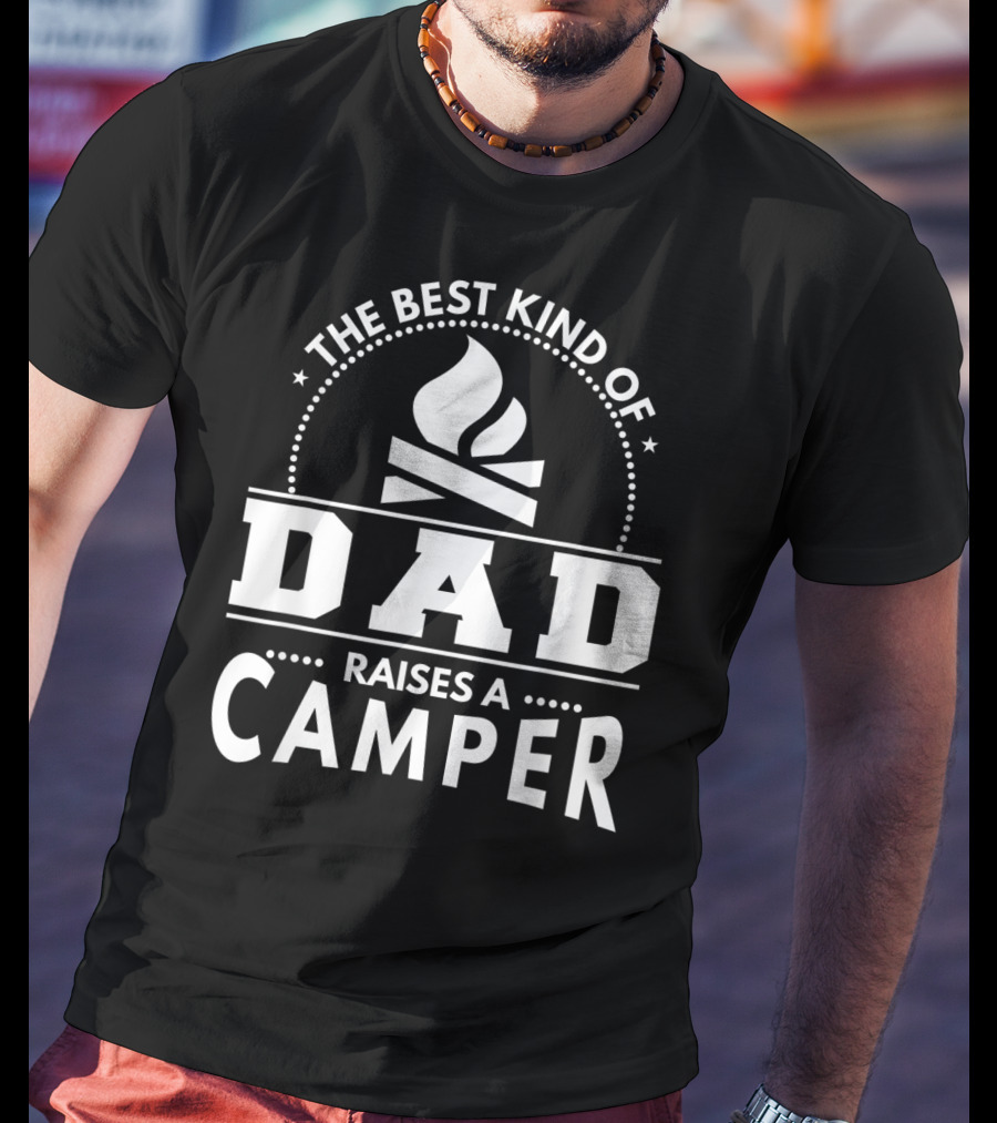 The Best Kind Of Dad Raises A Camper T-Shirt