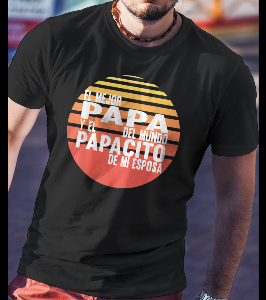 El Mejor Papa Y El Papacito De Mi Esposa Del Mundo T-Shirt