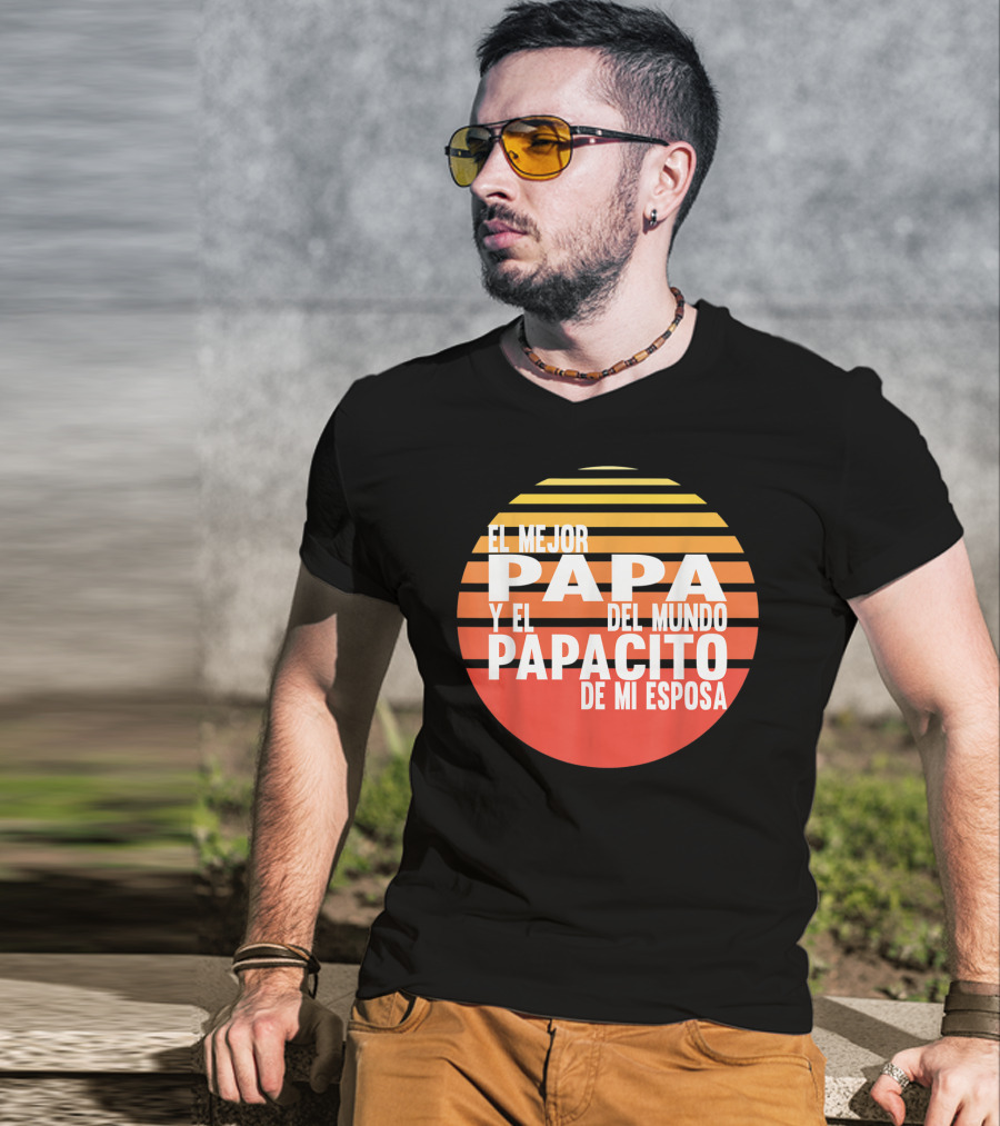 El Mejor Papa Y El Papacito De Mi Esposa Del Mundo T-Shirt
