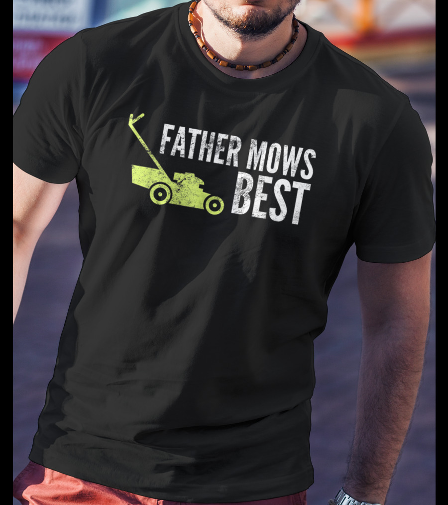 Father Mows Best Funny Lawnmower Humorous Dad T-Shirt