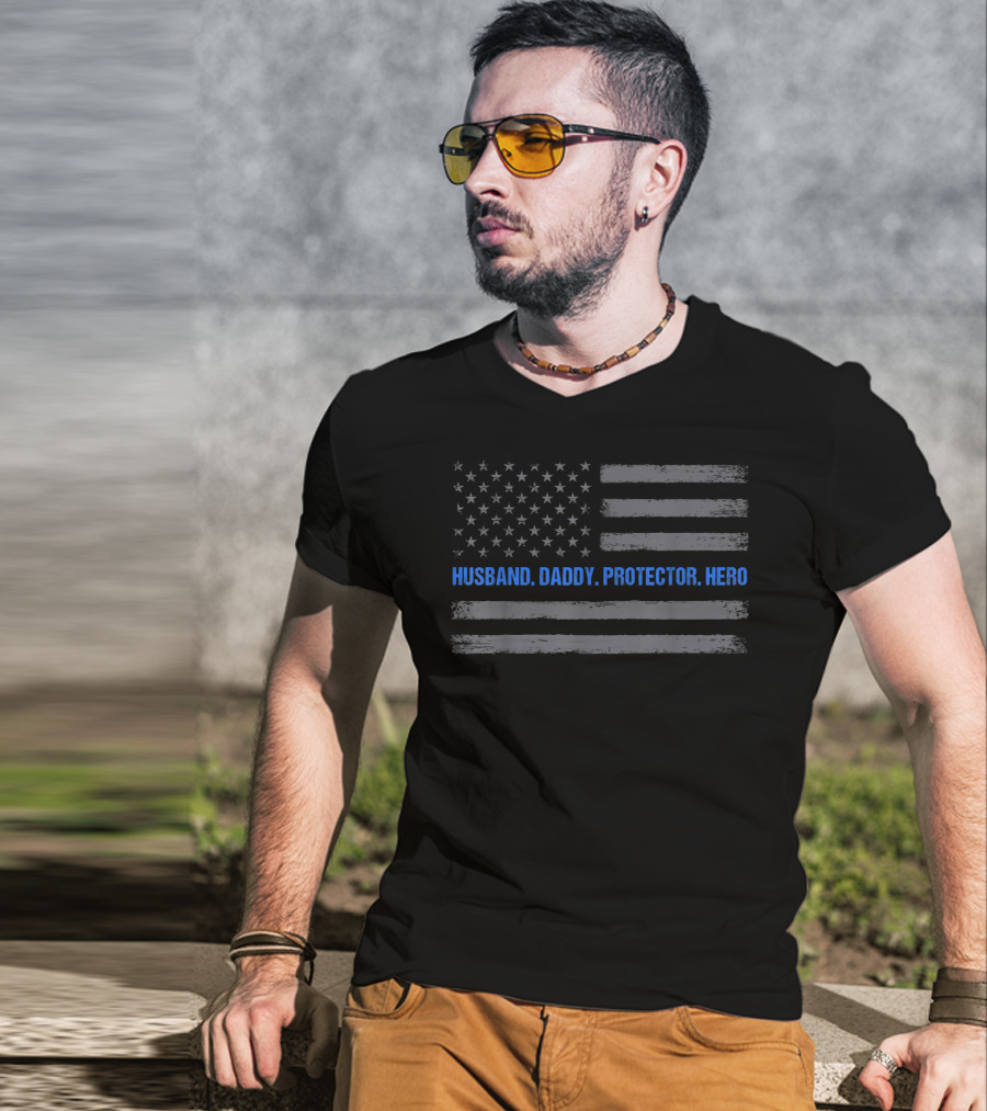 Husband Daddy Protector Hero Thin Blue Line American Flag T-Shirt