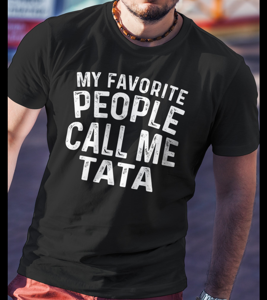 My Favorite People Call Me Tata T-Shirt For Men T-Shirt