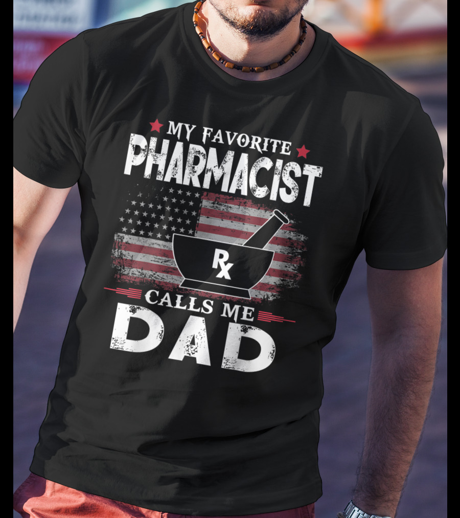 My Favorite Pharmacist Calls Me Dad Rx American Flag T-Shirt