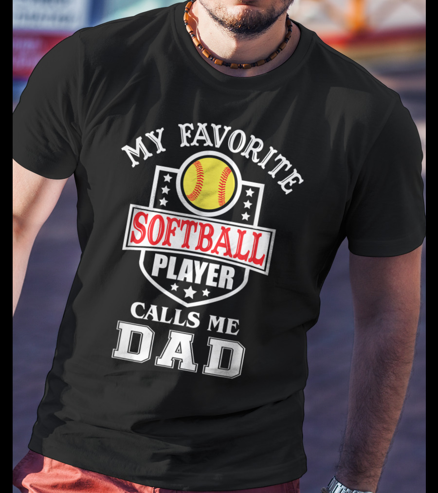 My Favorite Softball Player Calls Me Dad T-Shirt