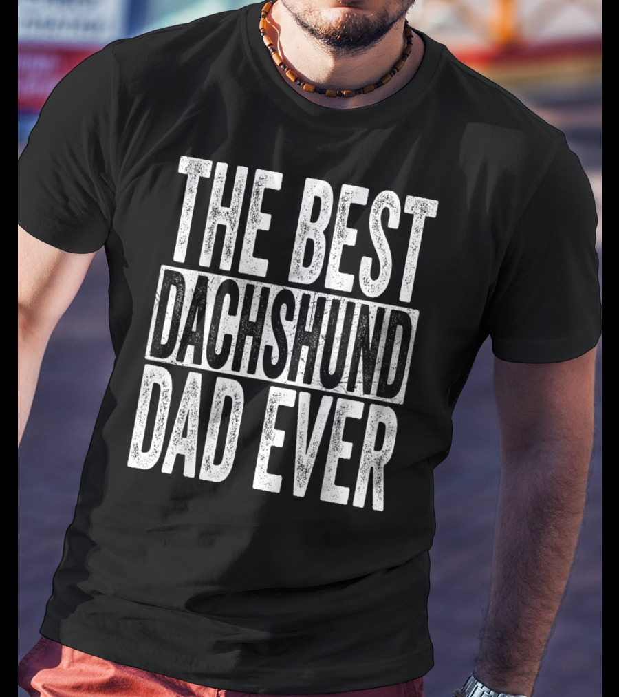 The Best Dachshund Dad Ever Mens Father Dog T-Shirt
