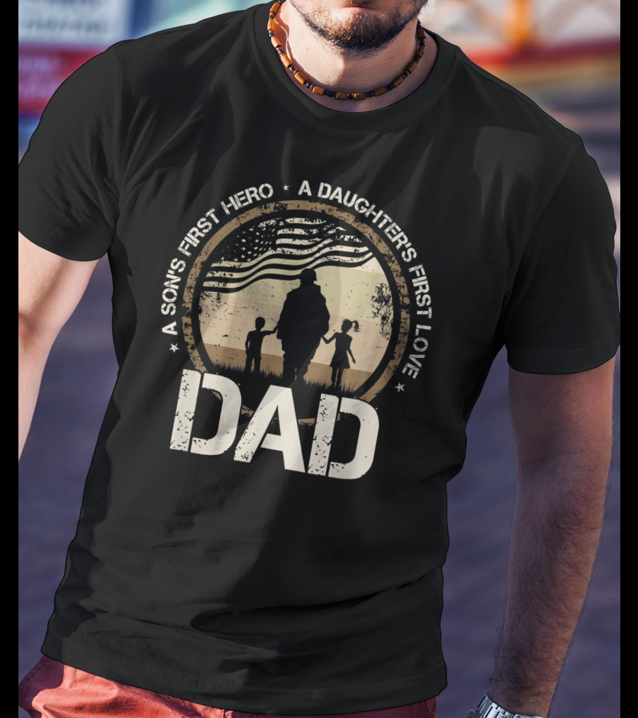 Military Dad A Sons First Hero A Daughters First Love American Flag T-Shirt