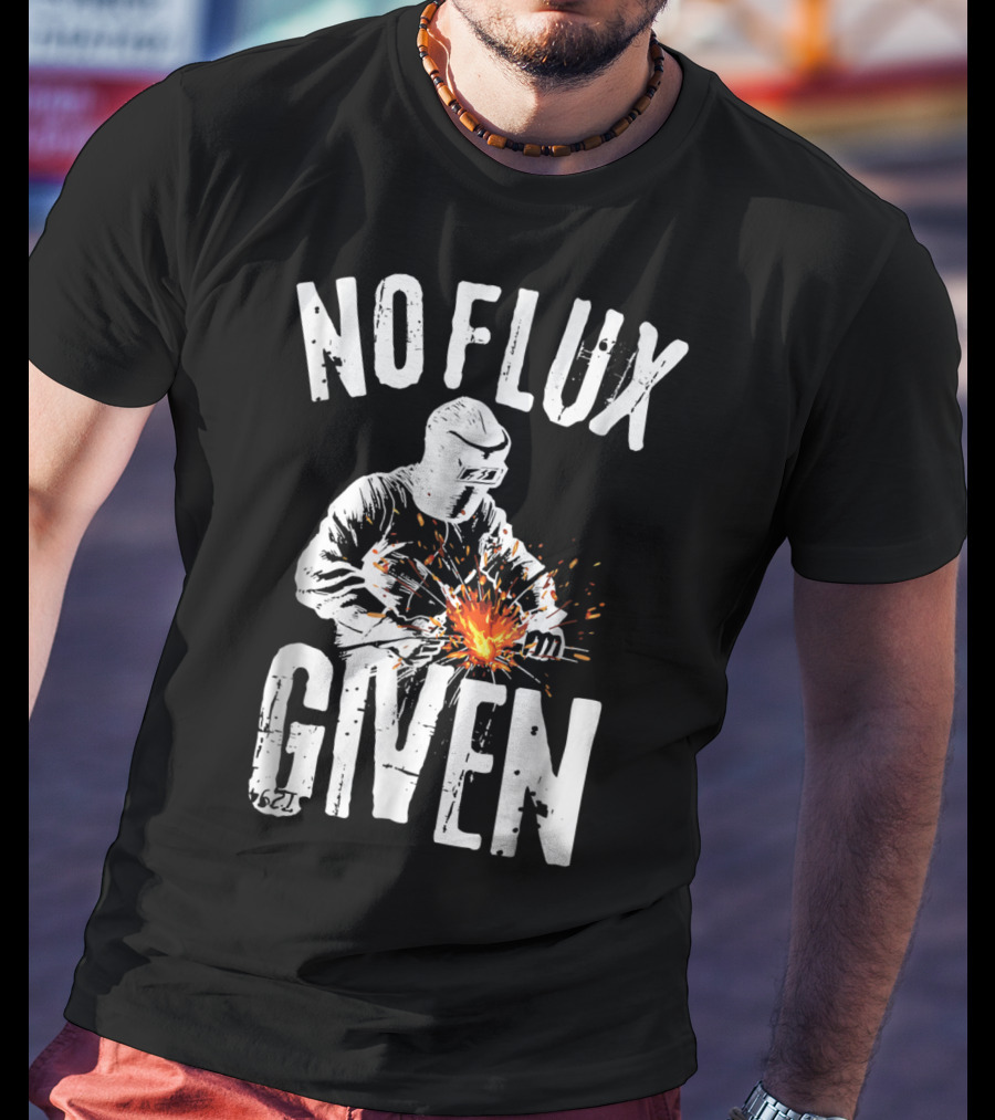 No Flux Given Funny Welding Welder Welder Helmet Sparks T-Shirt