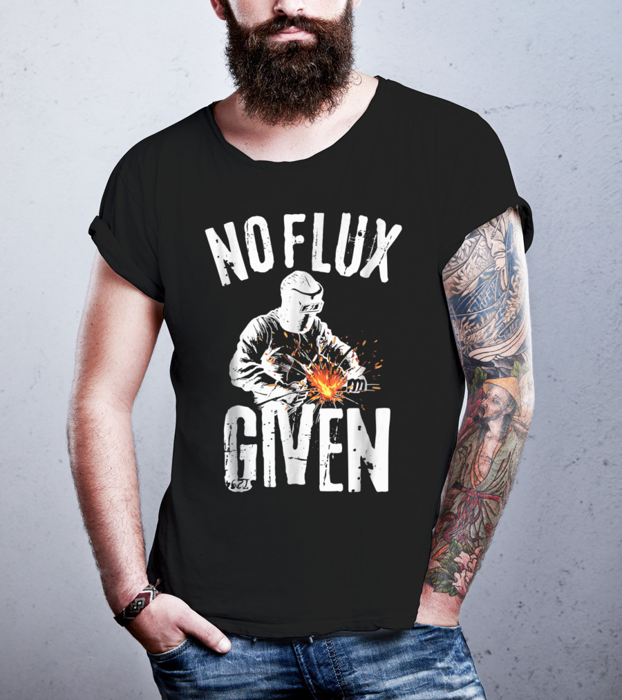 No Flux Given Funny Welding Welder Welder Helmet Sparks T-Shirt