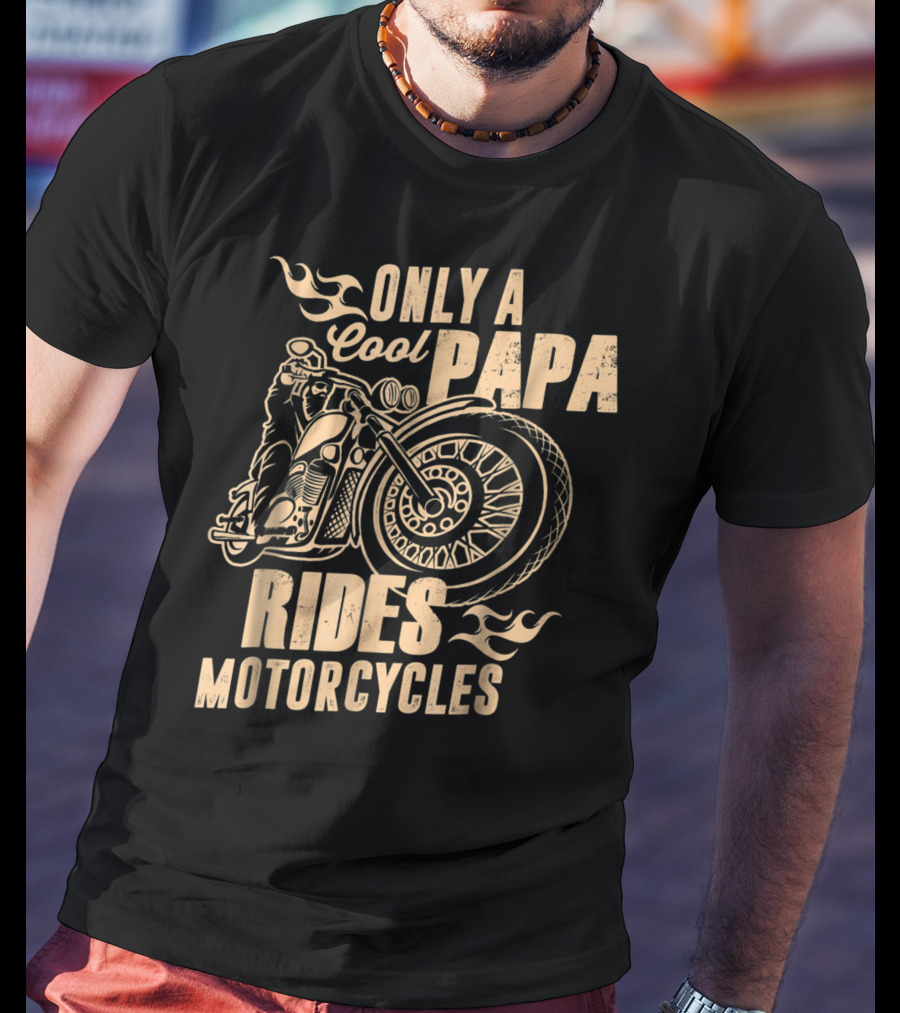 Only A Cool Papa Rides Motorcycles T-Shirt