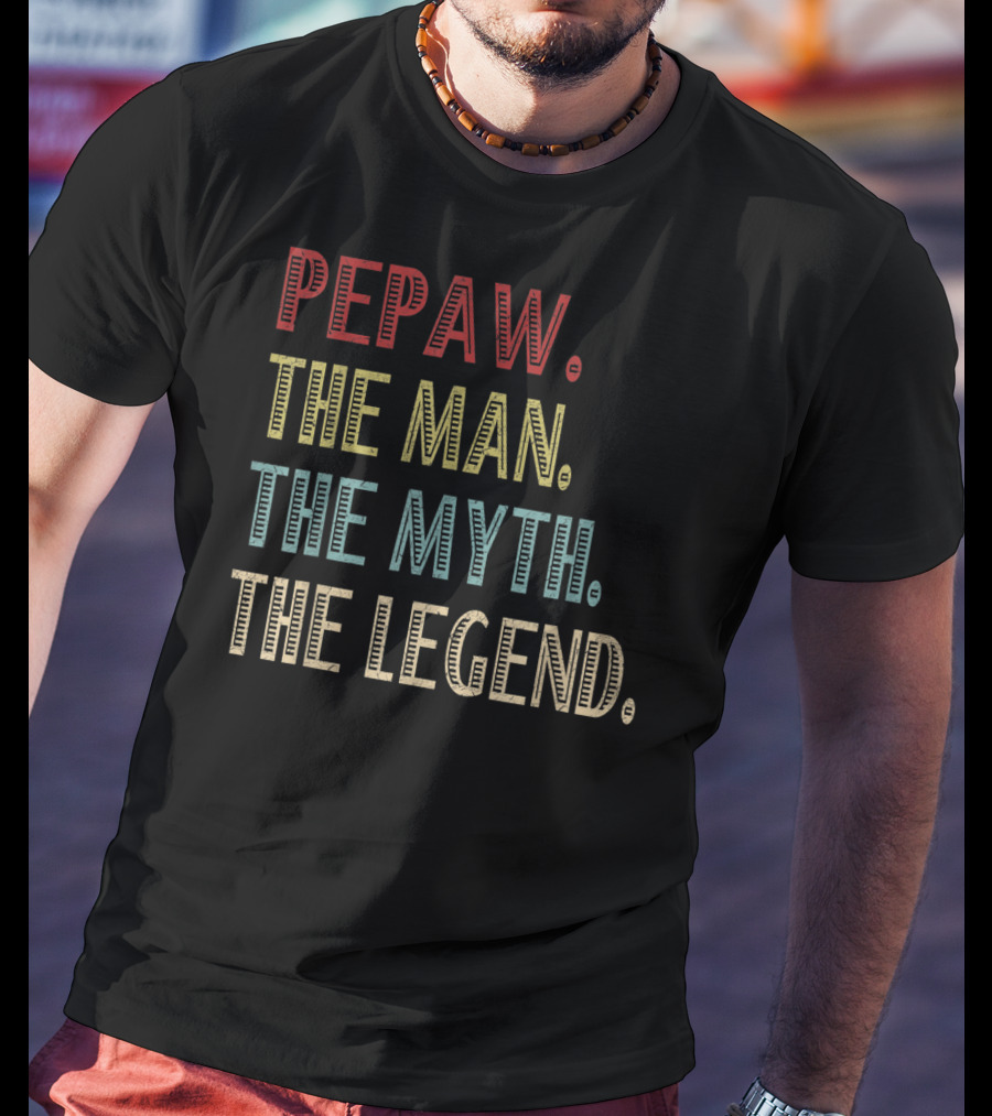 Pepaw The Man The Myth The Legend T-Shirt