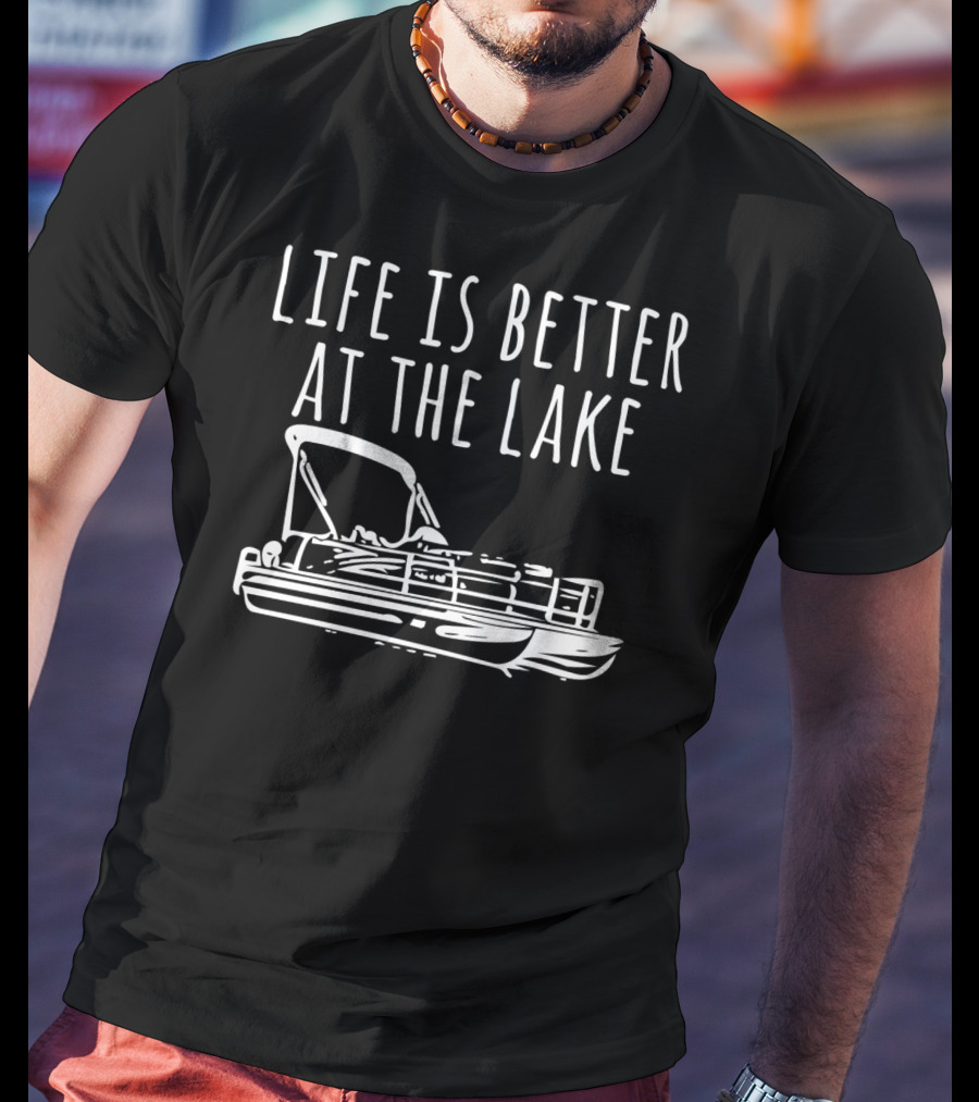 Life Is Better At The Lake Pontoon Boat T-Shirt